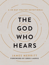 God Who Hears: A 40-Day Prayer Devotional