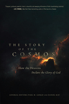 Story of the Cosmos: How the Heavens Declare the Glory of God