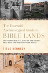 Essential Archaeological Guide to Bible Lands: Uncovering Biblical Sites of the Ancient Near East and Mediterranean World