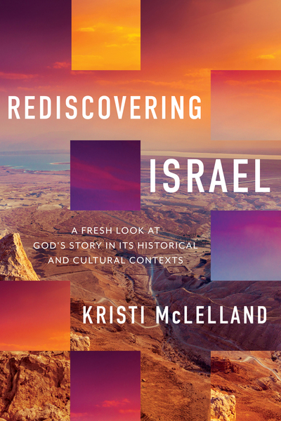 Rediscovering Israel: A Fresh Look at God's Story in Its Historical and Cultural Contexts