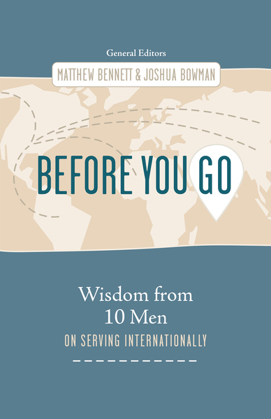 Before You Go: Wisdom from Ten Men on Serving Internationally