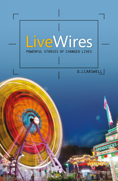 Live Wires: Powerful stories of changed lives