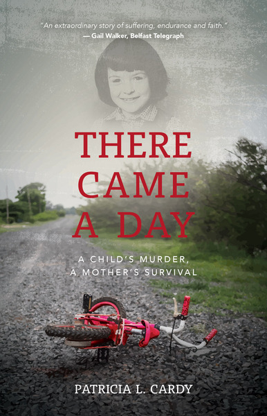 There Came a Day: A Child's Murder, A Mother's Survival