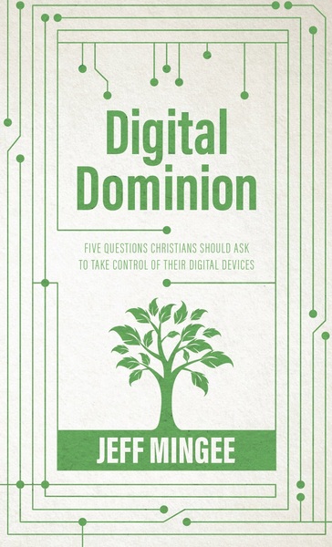 Digital Dominion: Five Questions Christians Should Ask to Take Control of their Digital Devices