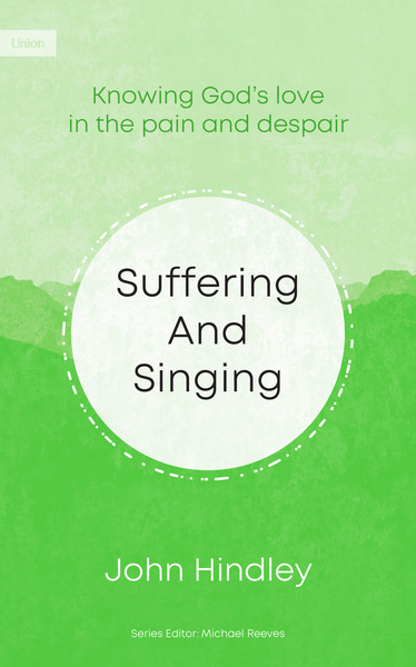 Suffering and Singing: Psalm 44: Knowing God's Love in the Pain and Despair