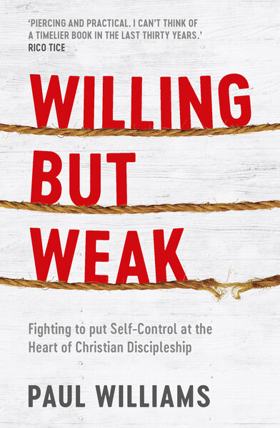 Willing But Weak: Fighting to put self-control at the heart of Christian discipleship