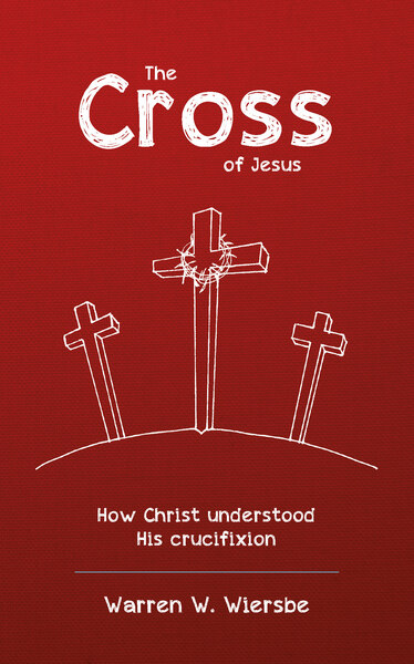 The Cross of Jesus: How Christ understood His crucifixion