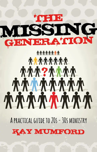 The Missing Generation: A Practical Guide to 20s - 30s Ministry