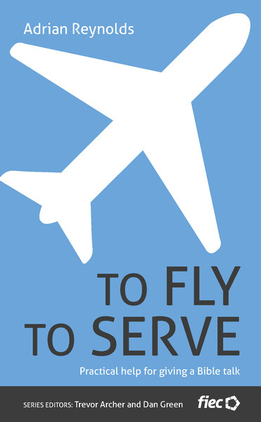 To Fly to Serve: Practical help for giving a Bible talk