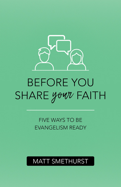 Before You Share Your Faith: Five Ways to Be Evangelism Ready