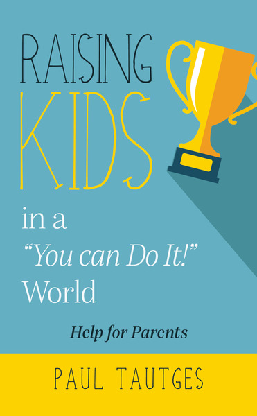 Raising Kids in a You can do it World: Help for Parents