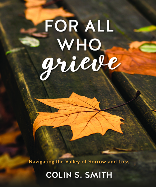 For All Who Grieve: Navigating the Valley of Sorrow and Loss