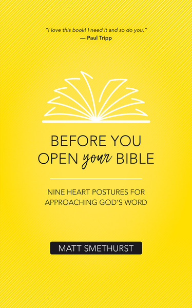 Before You Open Your Bible: Nine Heart Postures For Approaching God's Word