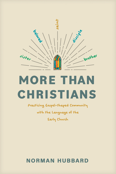 More than Christians: Practicing Gospel-Shaped Community with the Language of the Early Church