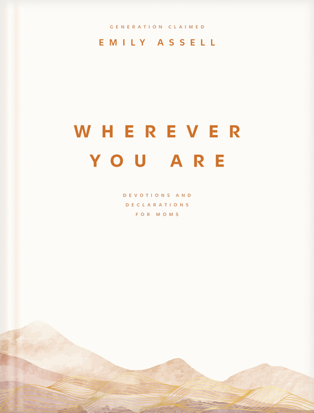 Wherever You Are: Devotions and Declarations for Moms