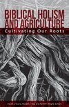 Biblical Holism and Agriculture (Revised Edition):: Cultivating Our Roots