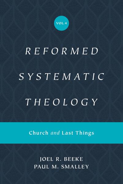 Reformed Systematic Theology, Volume 4: Church and Last Things