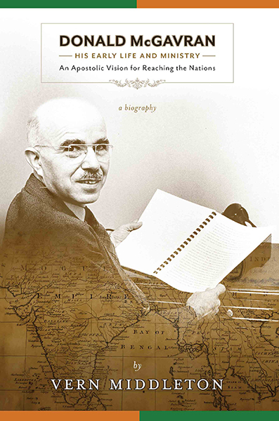 Donald McGavran, His Early Life and Ministry:: An Apostolic Vision for Reaching the Nations