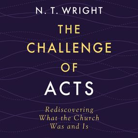 Challenge of Acts: Rediscovering What the Church Was and Is