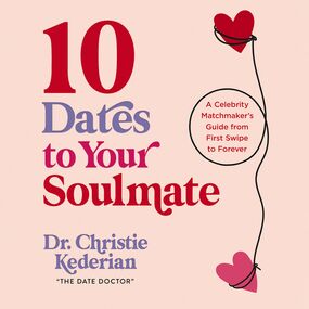 10 Dates to Your Soulmate: A Celebrity Matchmaker's Guide from First Swipe to Forever