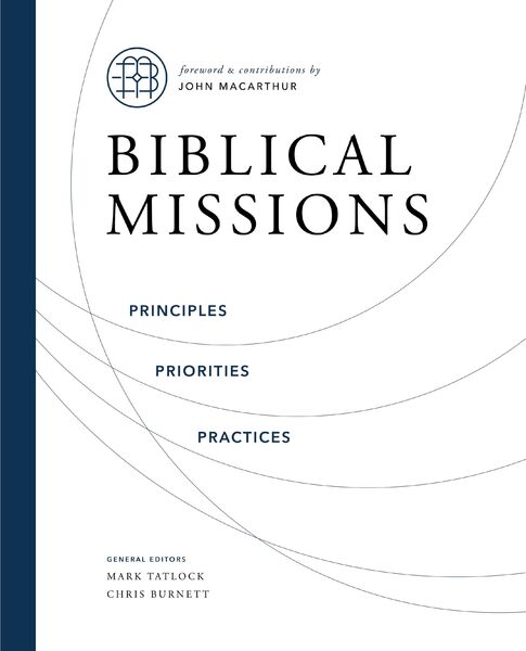 Biblical Missions: Principles, Priorities, and Practices