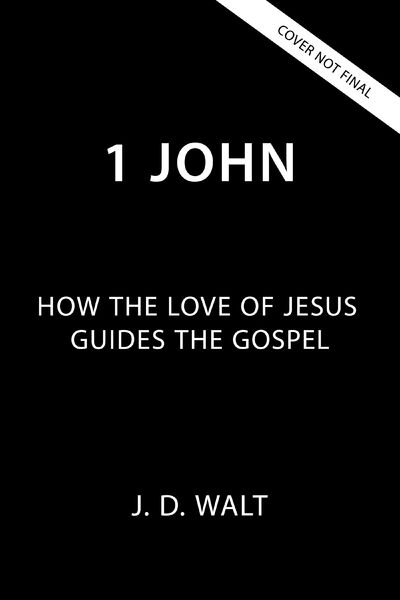 1 John: How the Love of Jesus Guides the Gospel