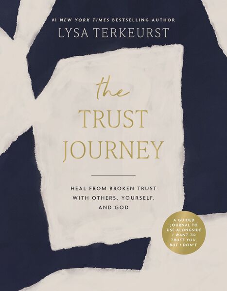 Trust Journey: Heal from Broken Trust with Others, Yourself, and God (A Guided Journal to Use Alongside I Want to Trust You, but I Don’t)