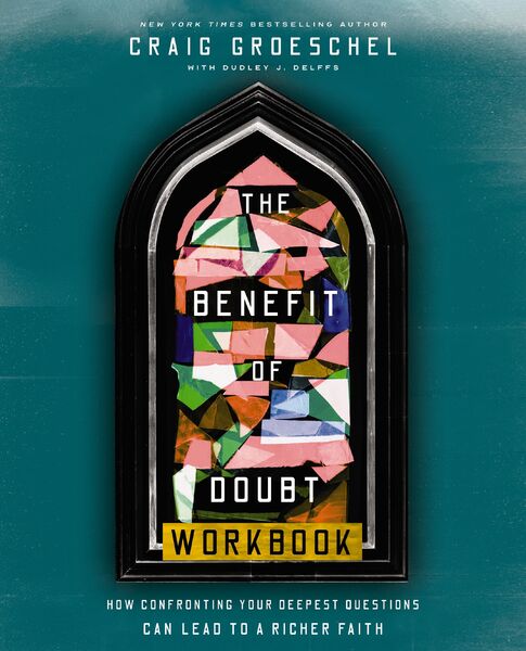 Benefit of Doubt Workbook: How Confronting Your Deepest Questions Can Lead to a Richer Faith