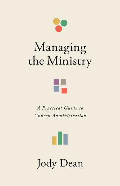 Managing the Ministry: A Practical Guide to Church Administration