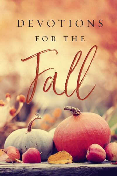 Devotions for the Fall: Celebrate the Harvest Season with Gratitude and Joy (A 40-Day Devotional)