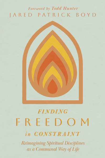 Finding Freedom in Constraint: Reimagining Spiritual Disciplines as a Communal Way of Life