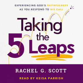 Taking the 5 Leaps: Experiencing God's Faithfulness as You Respond to His Call