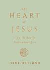 The Heart of Jesus: How He Really Feels about You