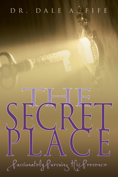 Secret Place : Passionately Pursuing His Presence