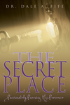 Secret Place : Passionately Pursuing His Presence