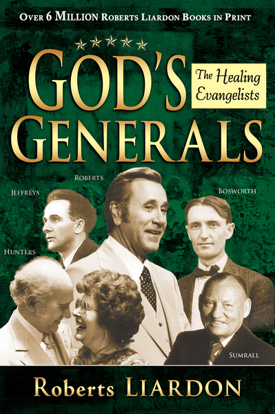 God's Generals: The Healing Evangelists (Spiritual Biographies, Including Oral Roberts, Lester Sumrall, Charles and Frances Hunter, George Geffreys, and F. F. Bosworth)