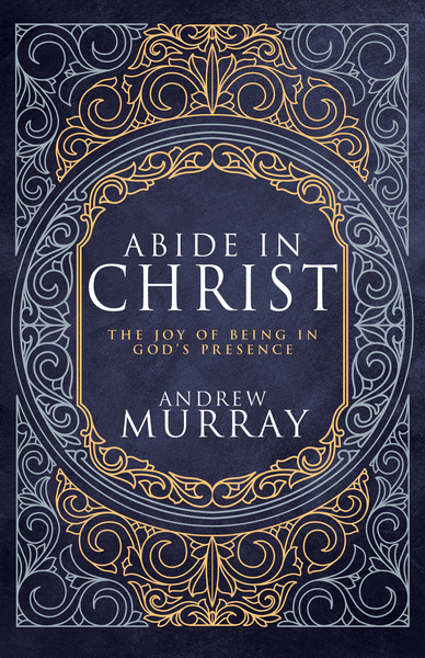 Abide in Christ: The Joy of Being in God's Presence