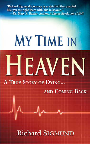 My Time in Heaven: One Man's Remarkable Story of Dying and Coming Back