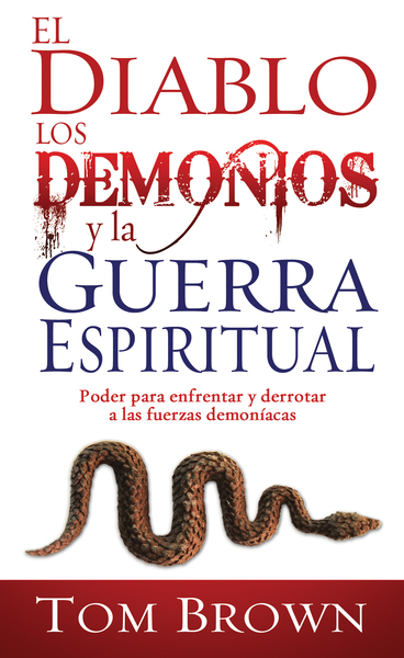 diablo, los demonios y la guerra espiritual: Poder para enfrentar y derrotar a las fuerzas demoníacas