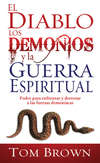 diablo, los demonios y la guerra espiritual: Poder para enfrentar y derrotar a las fuerzas demoníacas