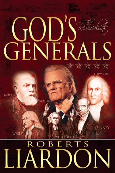 God's Generals: The Revivalists (Spiritual Biographies of Revival, Including Billy Graham, George Whitefield, Charles Finney, William and Catherine Booth, and More)