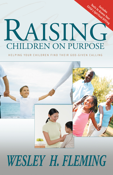 Raising Children on Purpose: Helping Your Children Find Their God-Given Calling