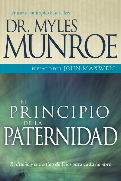 principio de la paternidad: El diseño y el destino de Dios para cada hombre