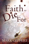 Faith to Die for: Believing God in the Face of Armed and Angry Mobs