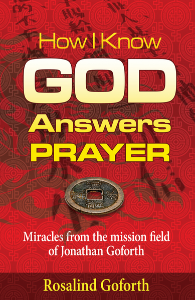 How I Know God Answers Prayer: Miracles from the Mission Field of Jonathan Goforth