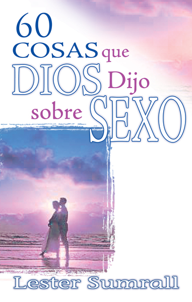 60 cosas que Dios dijo sobre sexo