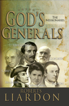 God's Generals: The Missionaries (Missionary Spiritual Biographies, Incliduing David Livingstone, William Carey, Amy Carmichael, Hudson Taylor, Adoniram Judson, David Brainerd, Jonathan Goforth, and More)