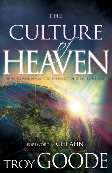 Culture of Heaven: Infusing Your World with the Reality of the Supernatural