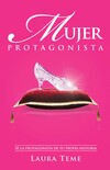 Mujer protagonista: Sé la protagonista de tu propia historia