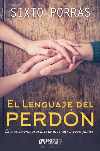 lenguaje del perdón: El matrimonio es el arte de aprender a vivir juntos